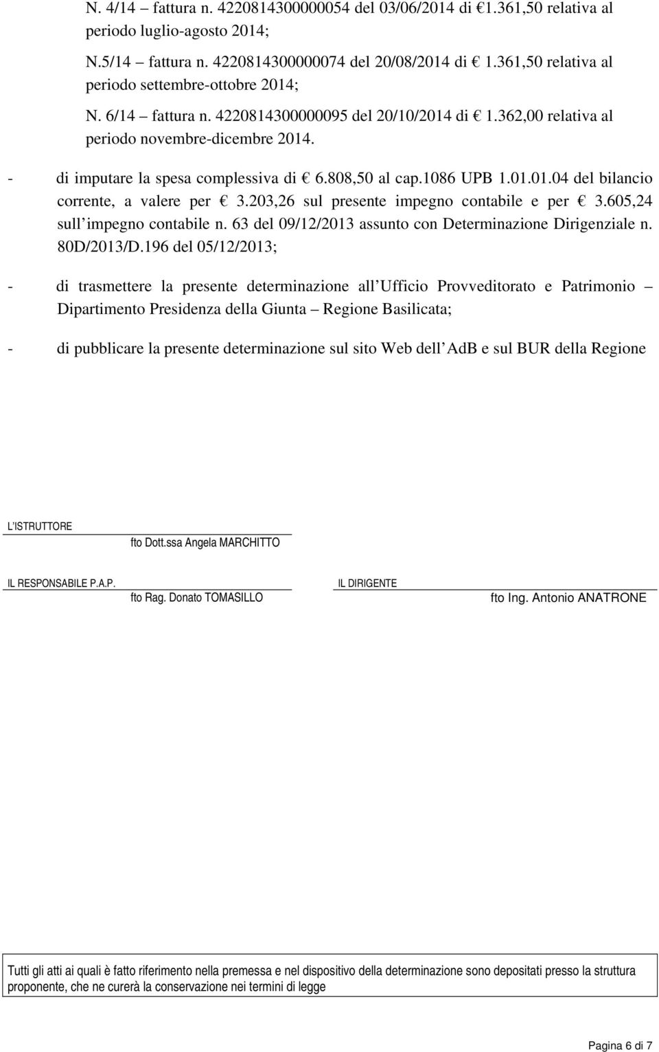 808,50 al cap.1086 UPB 1.01.01.04 del bilancio corrente, a valere per 3.203,26 sul presente impegno contabile e per 3.605,24 sull impegno contabile n.