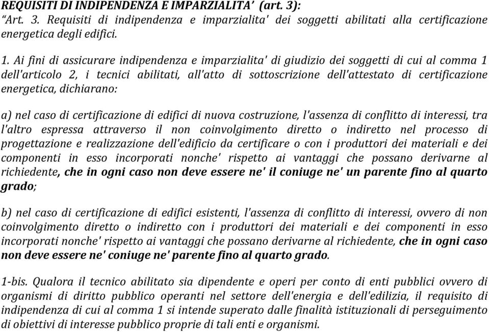 energetica, dichiarano: a) nel caso di certificazione di edifici di nuova costruzione, l'assenza di conflitto di interessi, tra l'altro espressa attraverso il non coinvolgimento diretto o indiretto