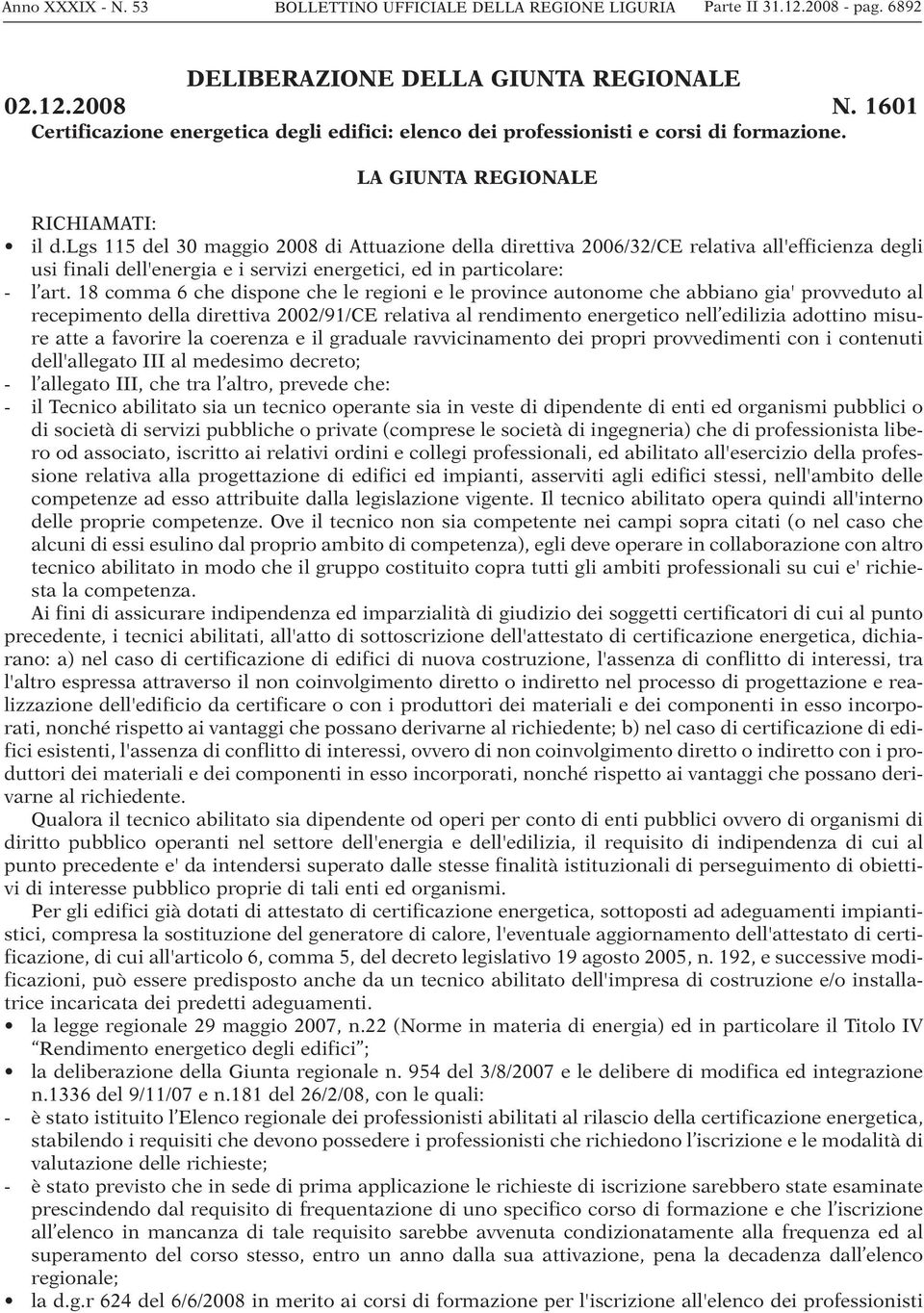 lgs 115 del 30 maggio 2008 di Attuazione della direttiva 2006/32/CE relativa all'efficienza degli usi finali dell'energia e i servizi energetici, ed in particolare: - l art.