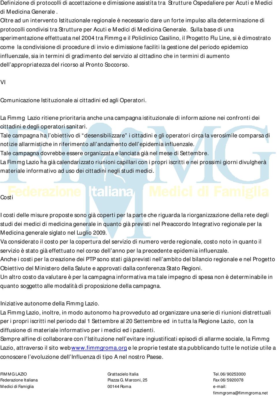 Sulla base di una sperimentazione effettuata nel 2004 tra Fimmg e il Policlinico Casilino, il Progetto Flu Line, si è dimostrato come la condivisione di procedure di invio e dimissione faciliti la