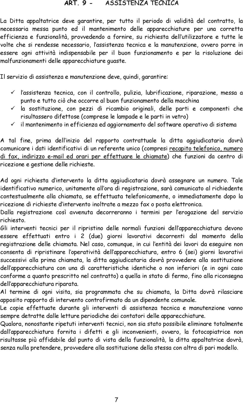 attività indispensabile per il buon funzionamento e per la risoluzione dei malfunzionamenti delle apparecchiature guaste.