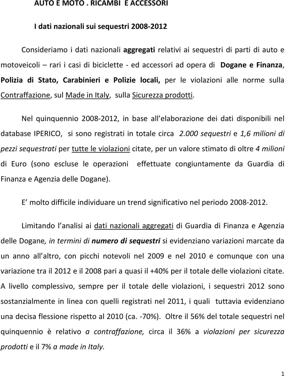 Dogane e Finanza, Polizia di Stato, Carabinieri e Polizie locali, per le violazioni alle norme sulla Contraffazione, sul Made in Italy, sulla Sicurezza prodotti.