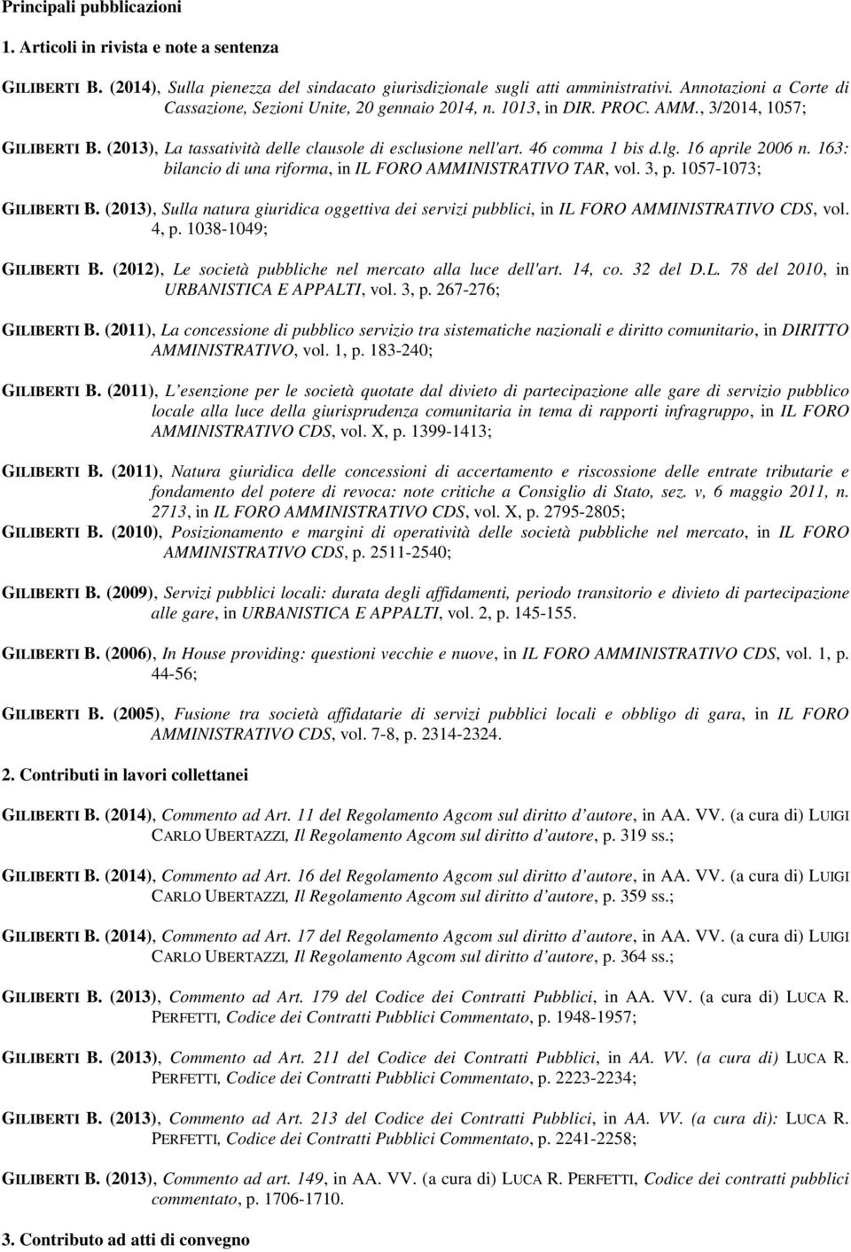 46 comma 1 bis d.lg. 16 aprile 2006 n. 163: bilancio di una riforma, in IL FORO AMMINISTRATIVO TAR, vol. 3, p. 1057-1073; GILIBERTI B.
