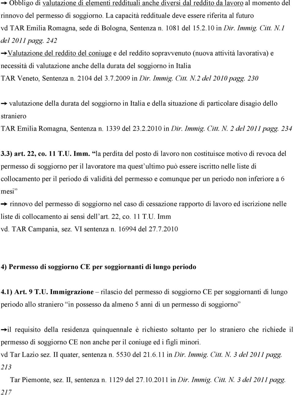 242 Valutazione del reddito del coniuge e del reddito sopravvenuto (nuova attività lavorativa) e necessità di valutazione anche della durata del soggiorno in Italia TAR Veneto, Sentenza n. 2104 del 3.