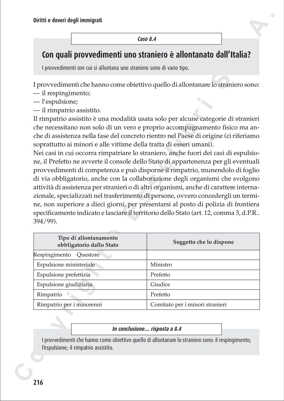 Il rimpatrio assistito è una modalità usata solo per alcune categorie di stranieri che necessitano non solo di un vero e proprio accompagnamento fisico ma anche di assistenza nella fase del concreto