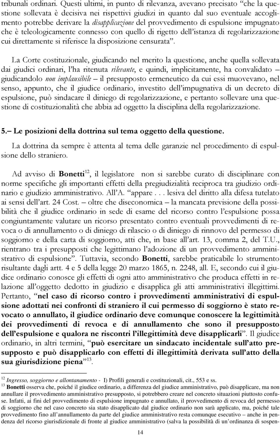 provvedimento di espulsione impugnato che è teleologicamente connesso con quello di rigetto dell istanza di regolarizzazione cui direttamente si riferisce la disposizione censurata.