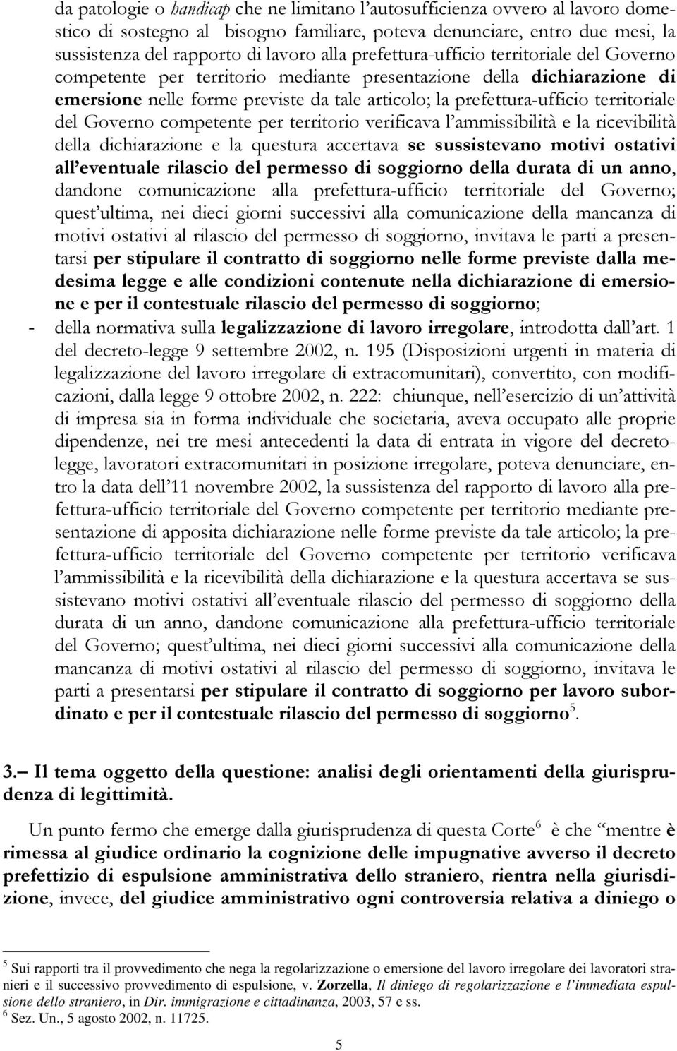 del Governo competente per territorio verificava l ammissibilità e la ricevibilità della dichiarazione e la questura accertava se sussistevano motivi ostativi all eventuale rilascio del permesso di