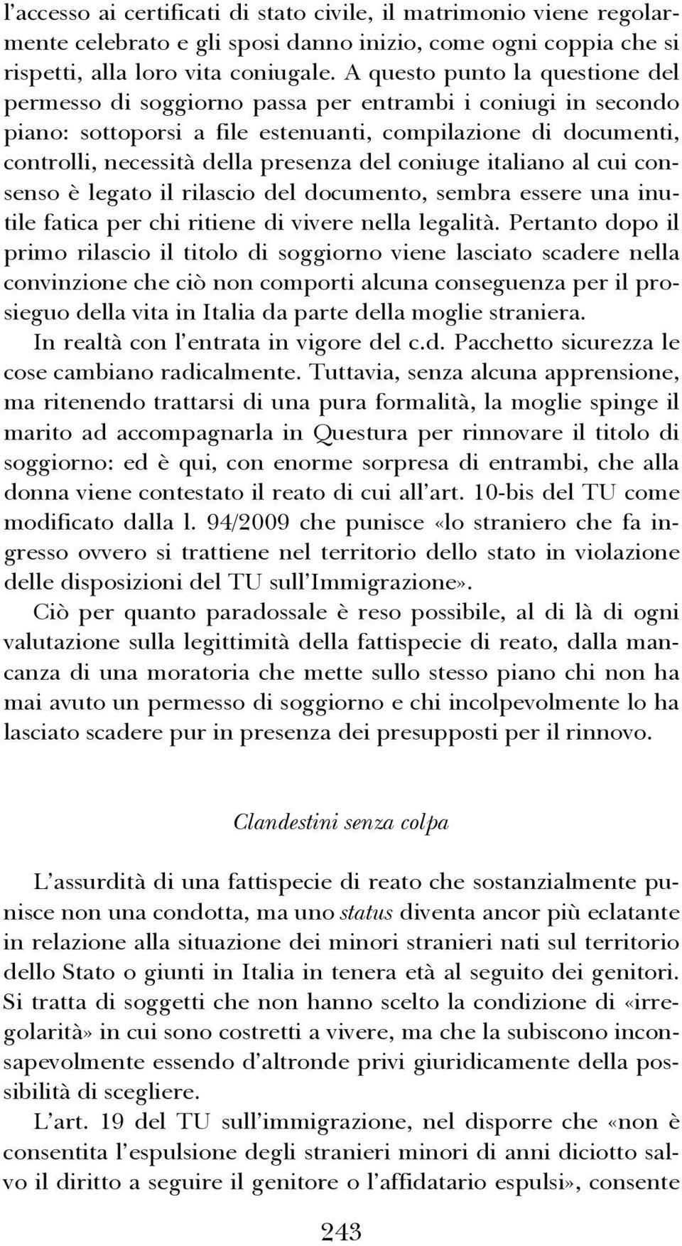 coniuge italiano al cui consenso è legato il rilascio del documento, sembra essere una inutile fatica per chi ritiene di vivere nella legalità.