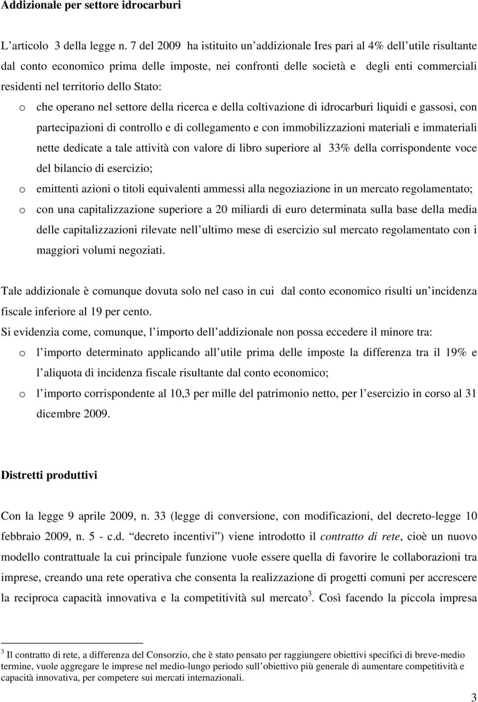 dello Stato: o che operano nel settore della ricerca e della coltivazione di idrocarburi liquidi e gassosi, con partecipazioni di controllo e di collegamento e con immobilizzazioni materiali e