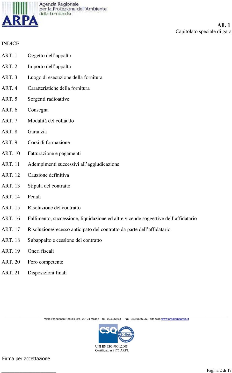 formazione Fatturazione e pagamenti Adempimenti successivi all aggiudicazione Cauzione definitiva Stipula del contratto Penali Risoluzione del contratto Fallimento, successione,