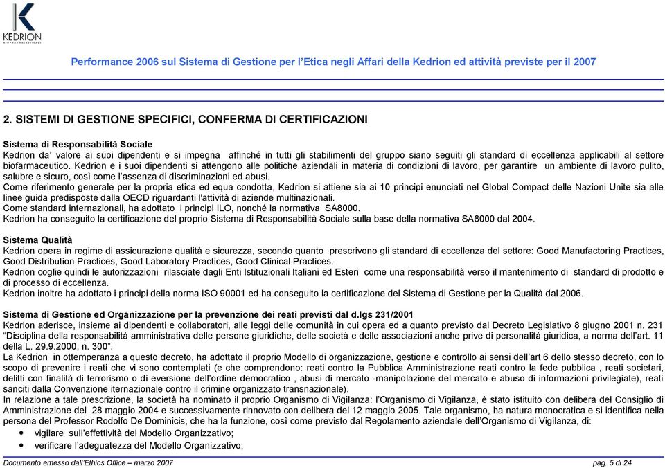 Kedrion e i suoi dipendenti si attengono alle politiche aziendali in materia di condizioni di lavoro, per garantire un ambiente di lavoro pulito, salubre e sicuro, così come l assenza di