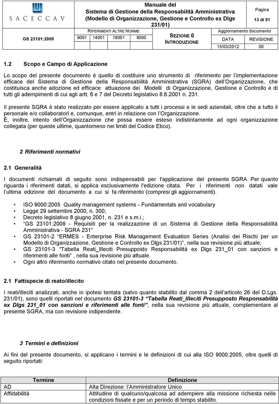 anche adozione ed efficace attuazione dei Modelli di Organizzazione, Gestione e Controllo e di tutti gli adempimenti di cui agli artt. 6 e 7 del Decreto legislativo 8.6.2 n. 231.