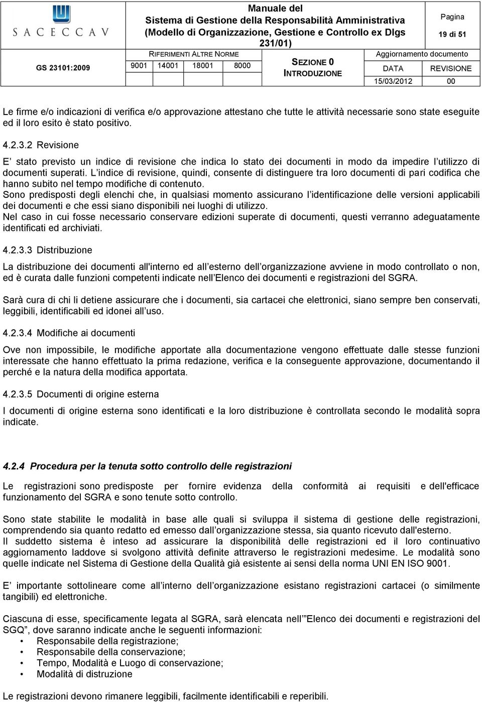 L indice di revisione, quindi, consente di distinguere tra loro documenti di pari codifica che hanno subito nel tempo modifiche di contenuto.