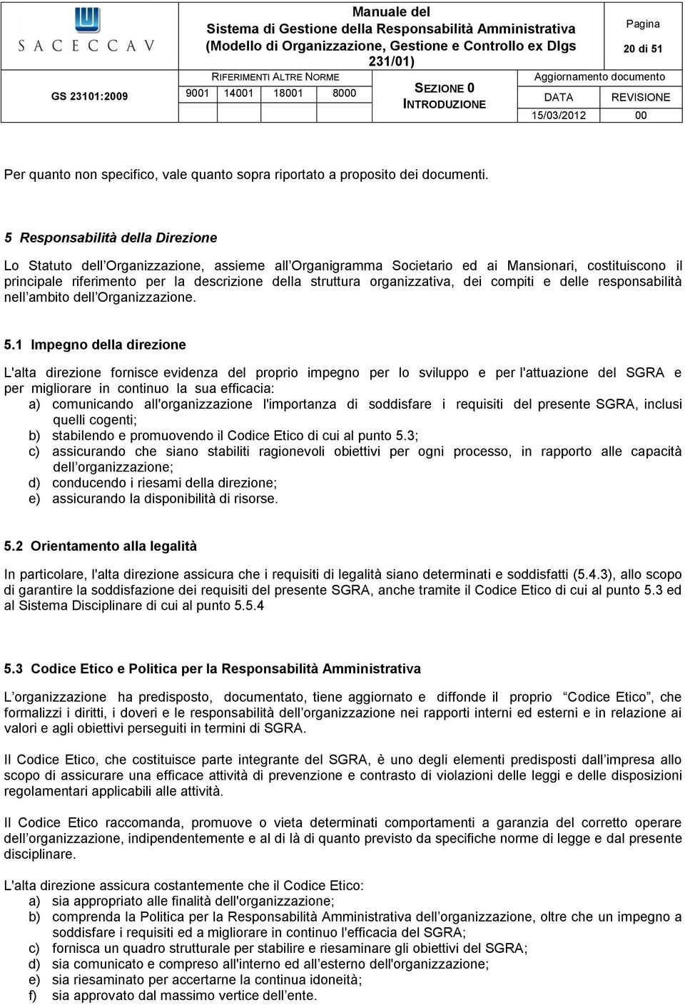 organizzativa, dei compiti e delle responsabilità nell ambito dell Organizzazione. 5.