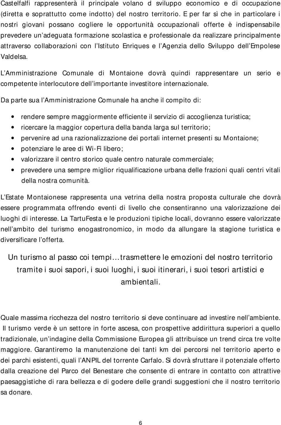 principalmente attraverso collaborazioni con l Istituto Enriques e l Agenzia dello Sviluppo dell Empolese Valdelsa.