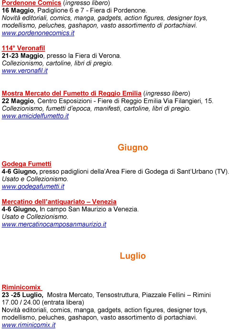 it Mostra Mercato del Fumetto di Reggio Emilia (ingresso libero) 22 Maggio, Centro Esposizioni - Fiere di Reggio Emilia Via Filangieri, 15.