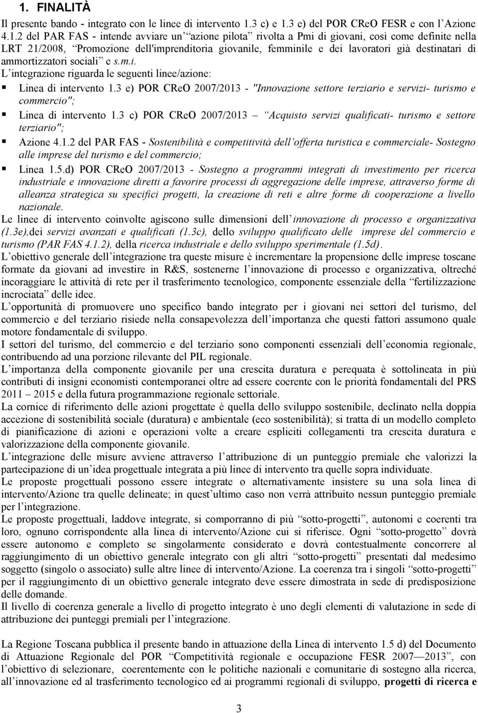 3 e) POR CReO 2007/2013 - "Innovazione settore terziario e servizi- turismo e commercio"; Linea di intervento 1.