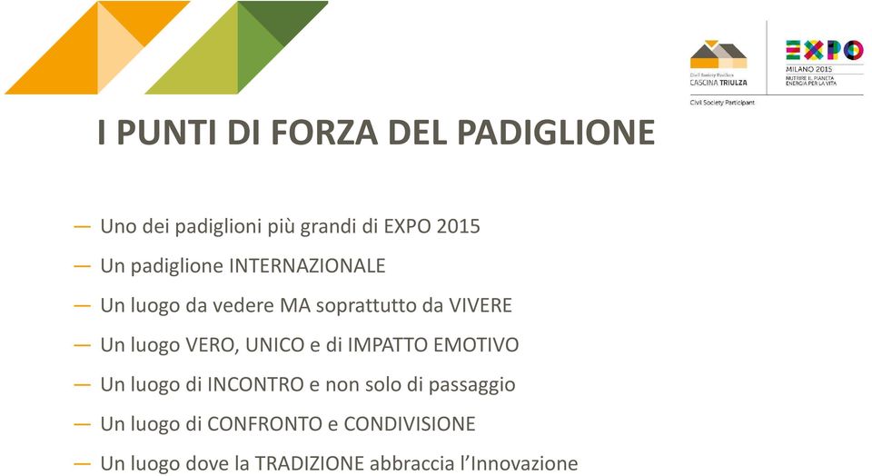 VERO, UNICO e di IMPATTO EMOTIVO Un luogo di INCONTRO e non solo di passaggio Un