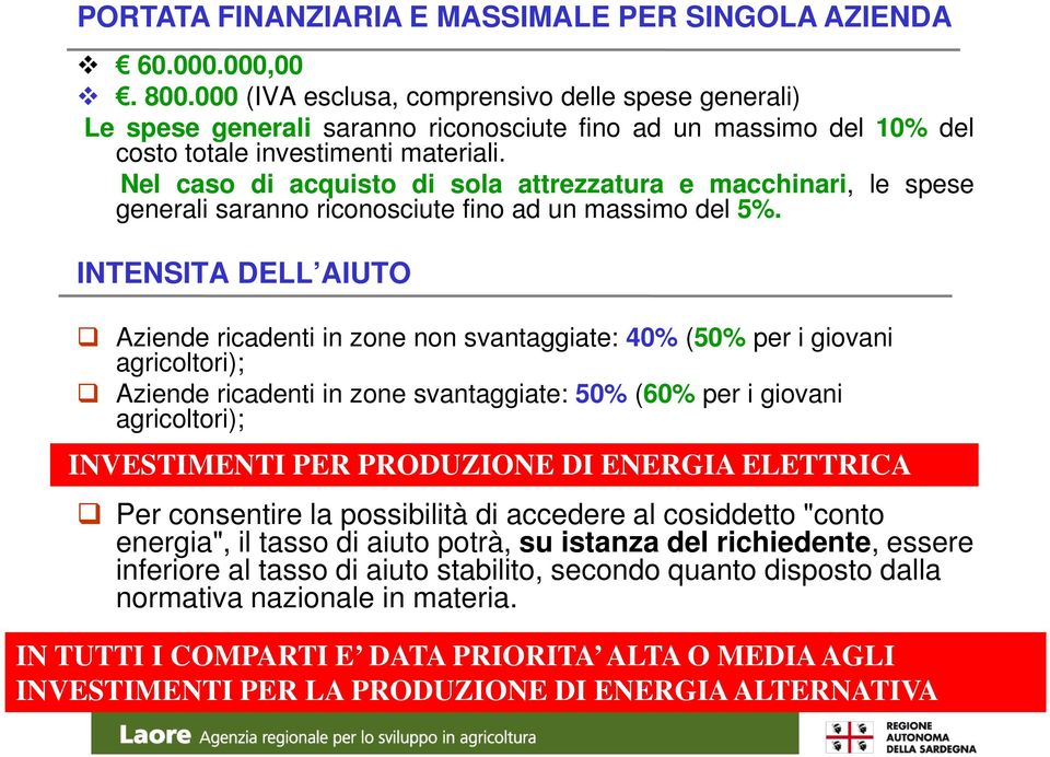 Nel caso di acquisto di sola attrezzatura e macchinari, le spese generali saranno riconosciute fino ad un massimo del 5%.