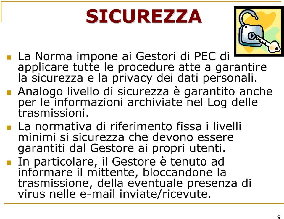 La normativa di riferimento fissa i livelli minimi si sicurezza che devono essere garantiti dal Gestore ai propri utenti.