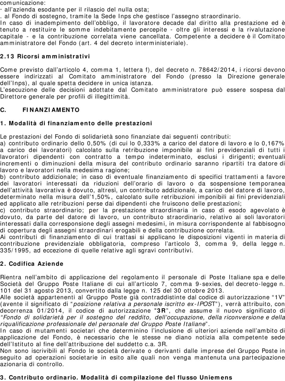 e la contribuzione correlata viene cancellata. Competente a decidere è il Comitato amministratore del Fondo (art. 4 del decreto interministeriale). 2.