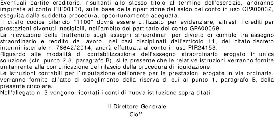 Il citato codice bilancio 1100 dovrà essere utilizzato per evidenziare, altresì, i crediti per prestazioni divenuti inesigibili, nell ambito del partitario del conto GPA00069.