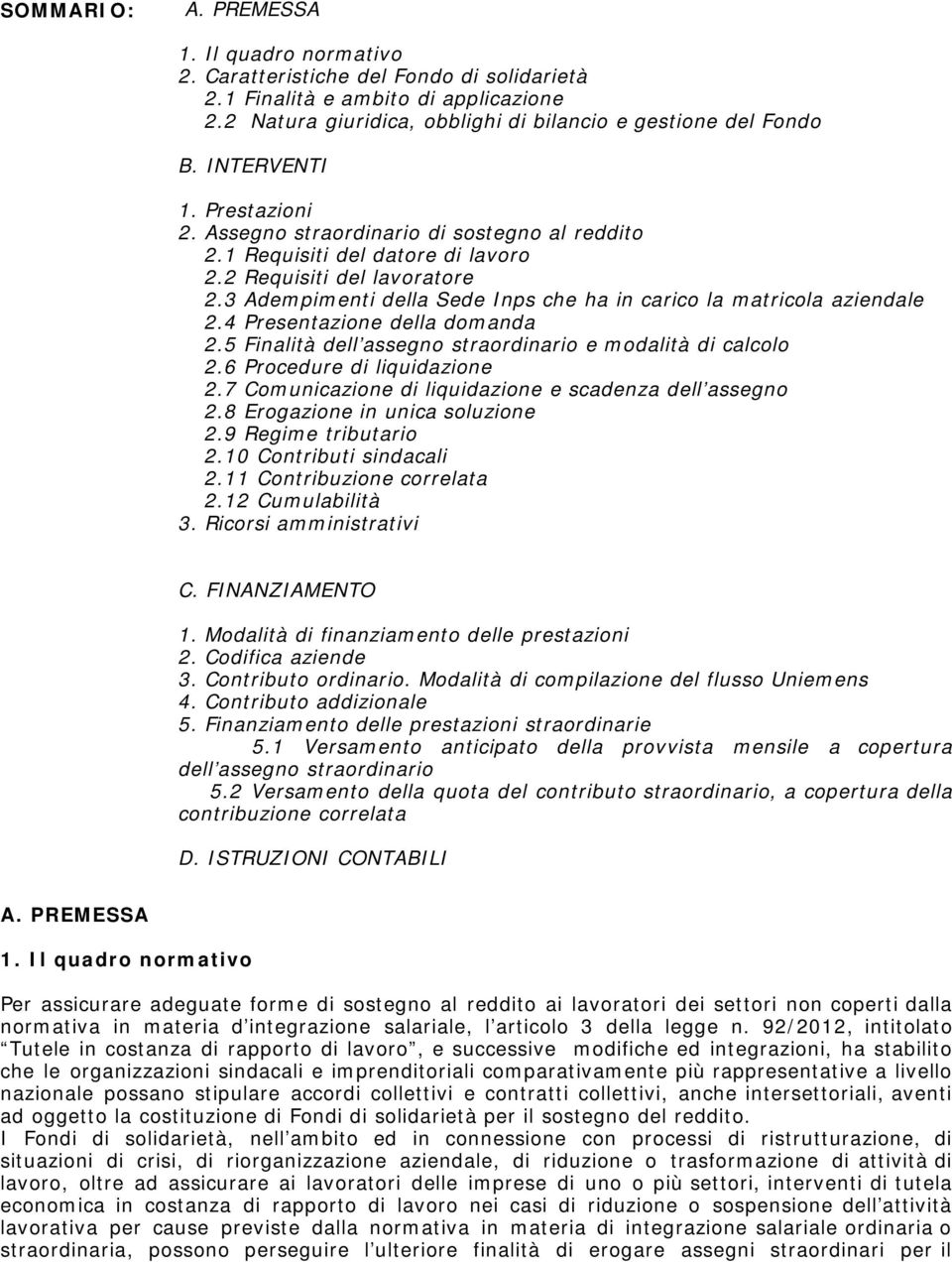 3 Adempimenti della Sede Inps che ha in carico la matricola aziendale 2.4 Presentazione della domanda 2.5 Finalità dell assegno straordinario e modalità di calcolo 2.6 Procedure di liquidazione 2.