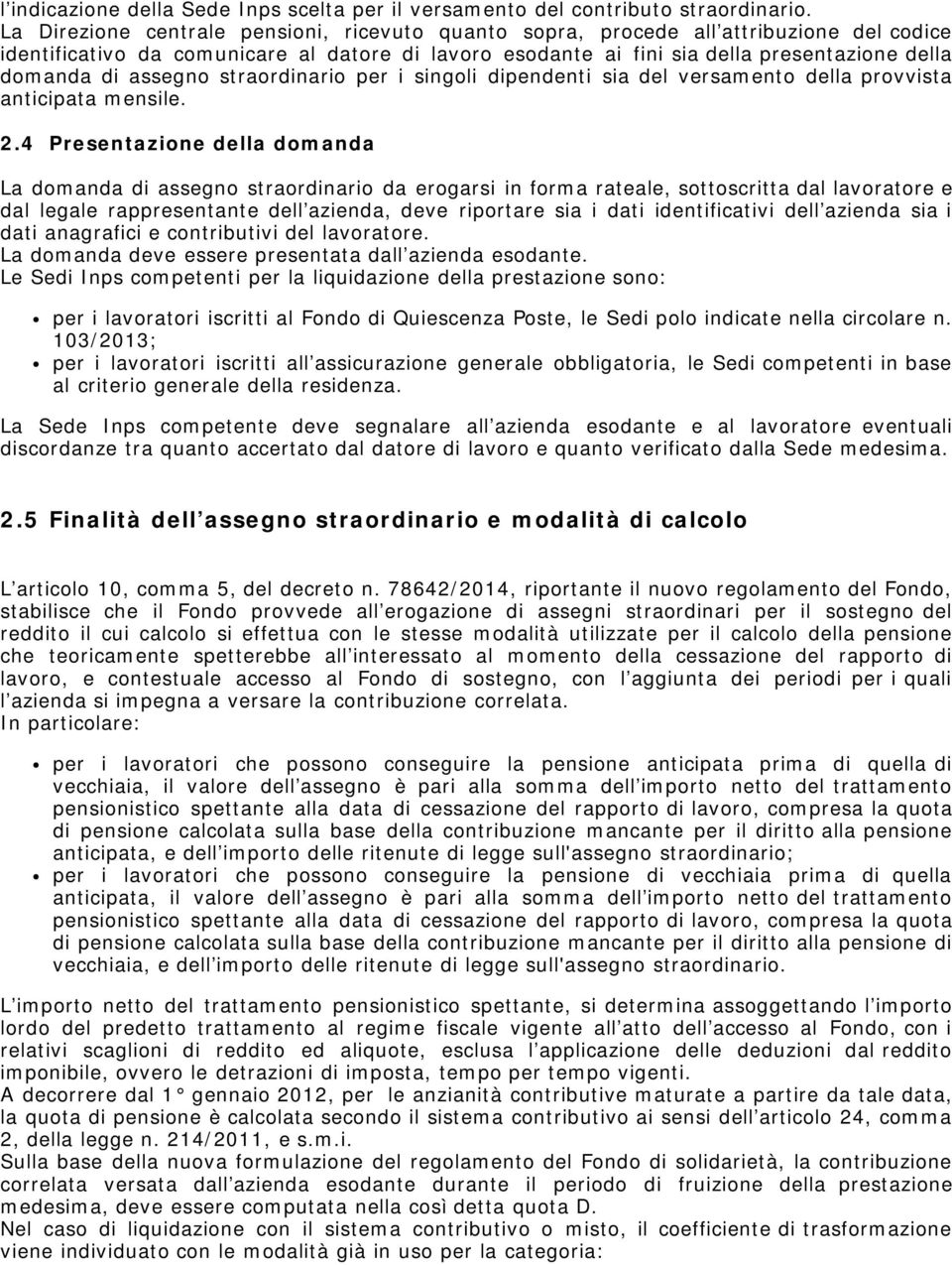 assegno straordinario per i singoli dipendenti sia del versamento della provvista anticipata mensile. 2.