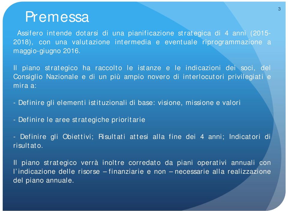 elementi istituzionali di base: visione, missione e valori - Definire le aree strategiche prioritarie - Definire gli Obiettivi; Risultati attesi alla fine dei 4 anni; Indicatori