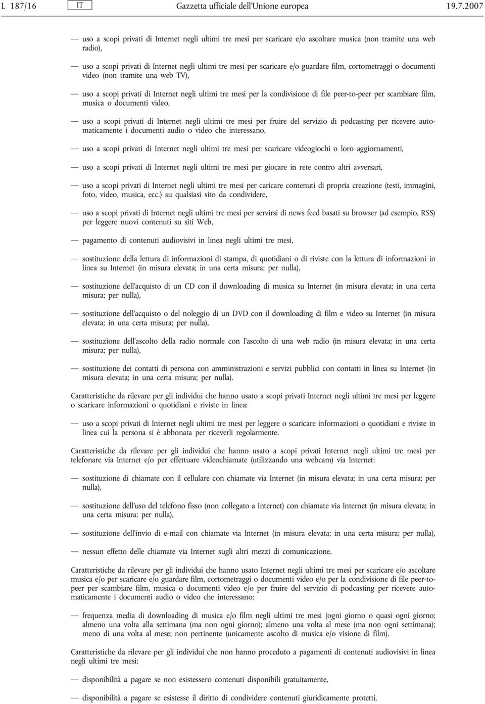 2007 uso a scopi privati di Internet negli ultimi tre mesi per scaricare e/o ascoltare musica (non tramite una web radio), uso a scopi privati di Internet negli ultimi tre mesi per scaricare e/o