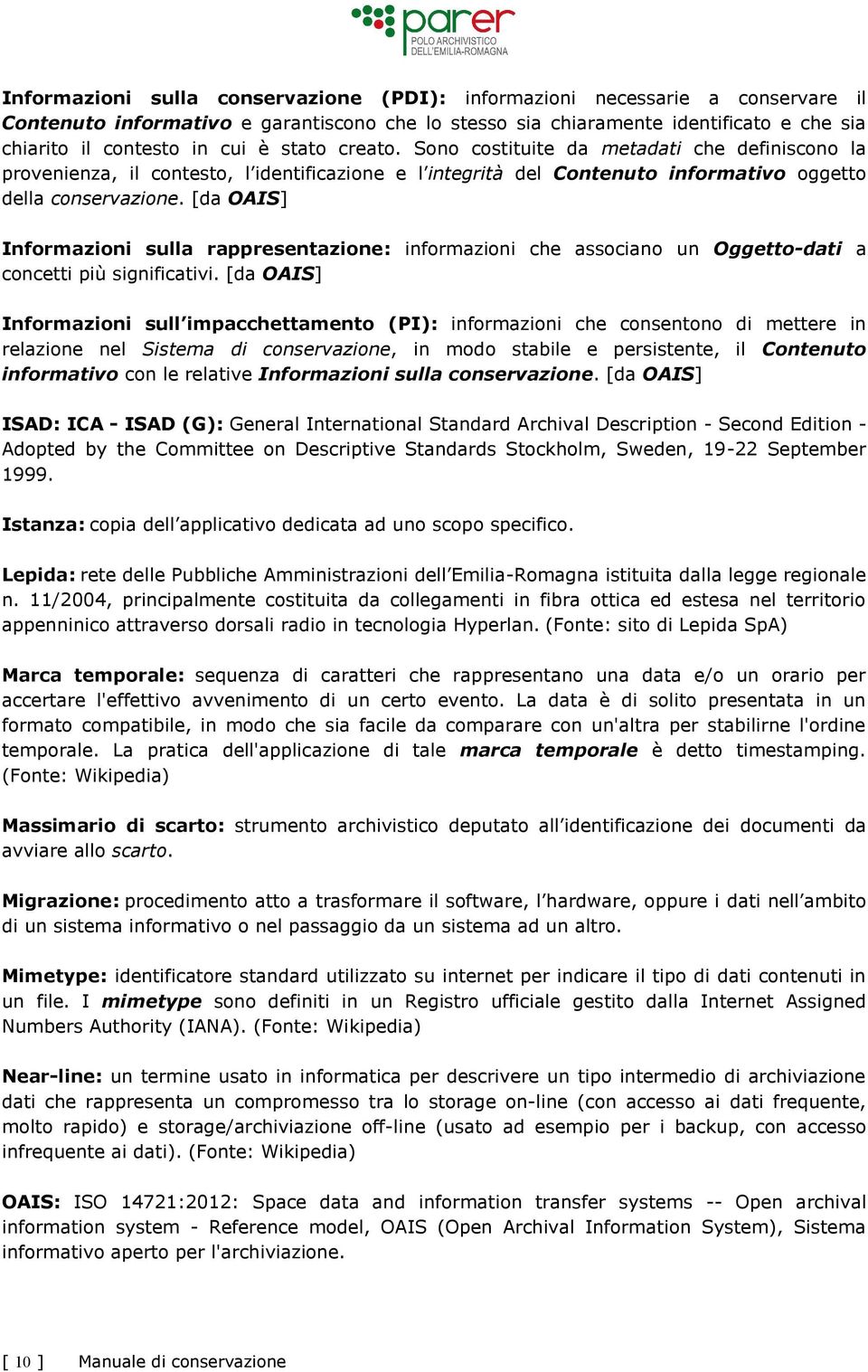 [da OAIS] Informazioni sulla rappresentazione: informazioni che associano un Oggetto-dati a concetti più significativi.