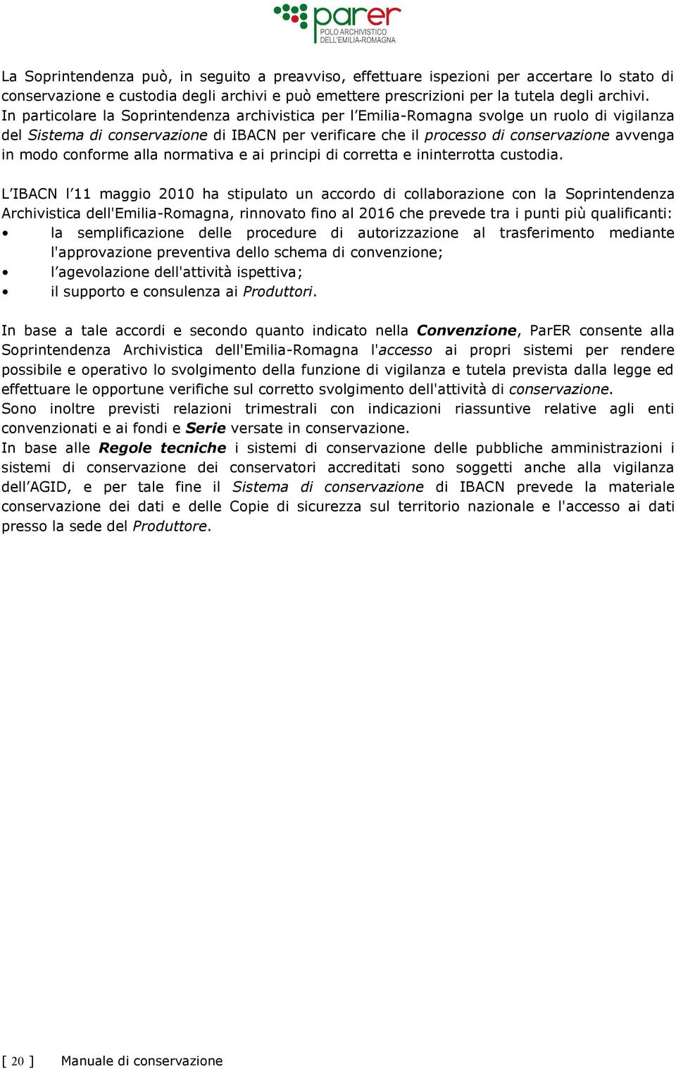 conforme alla normativa e ai principi di corretta e ininterrotta custodia.