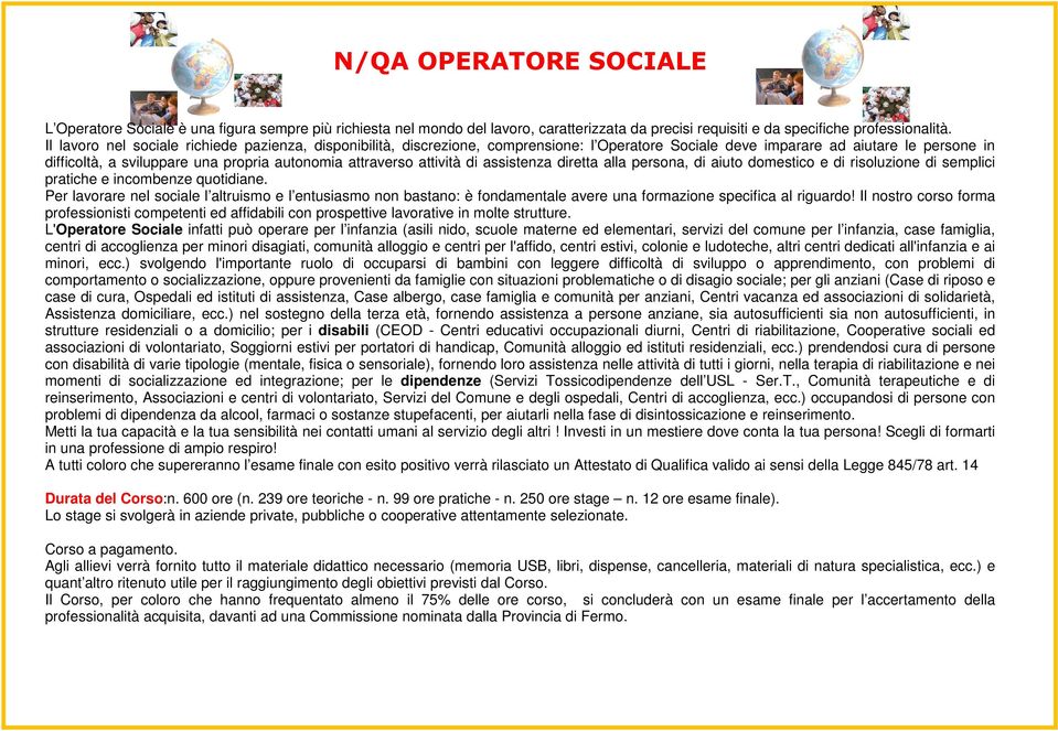 attività di assistenza diretta alla persona, di aiuto domestico e di risoluzione di semplici pratiche e incombenze quotidiane.