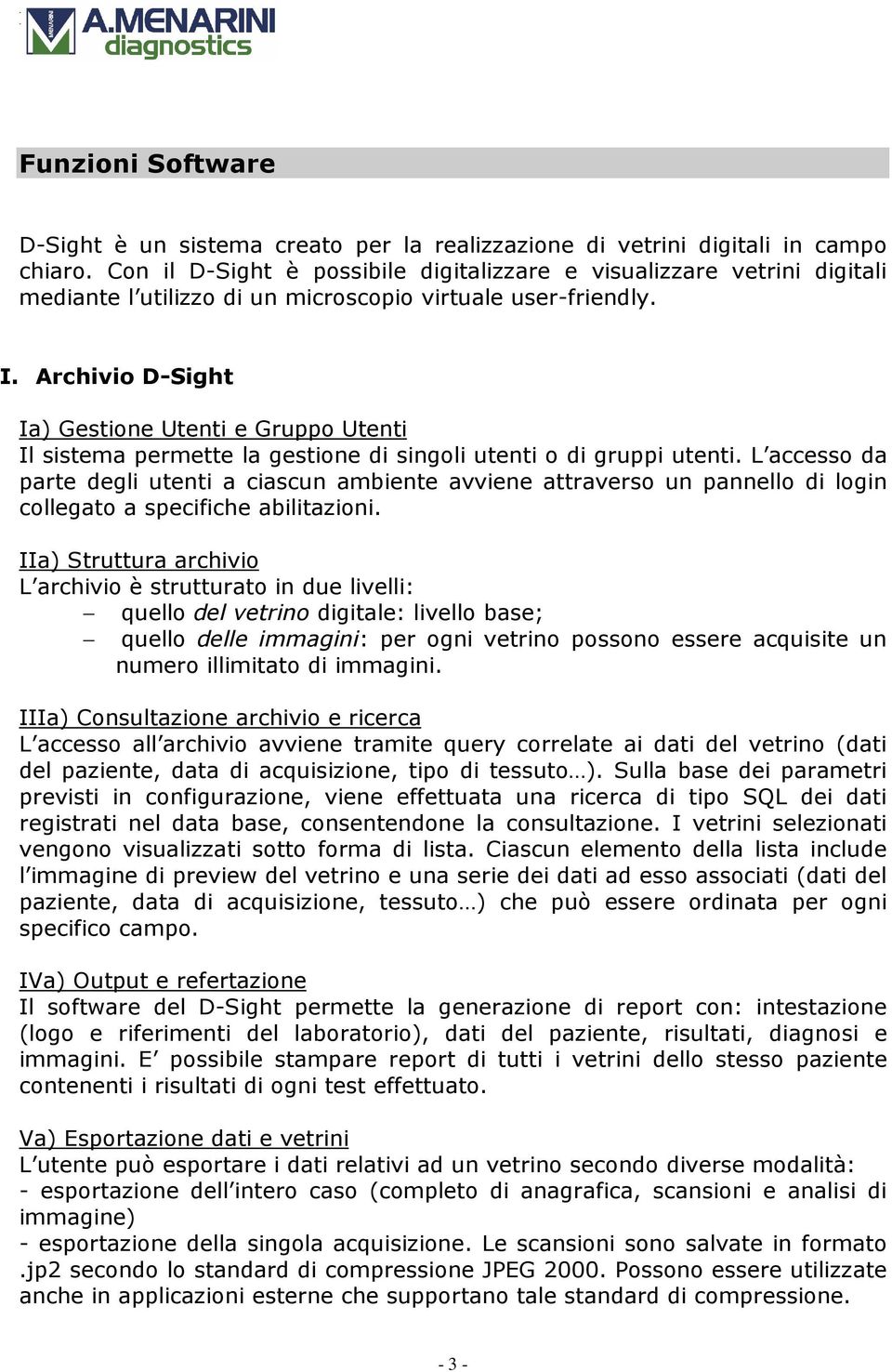 Archivio D-Sight Ia) Gestione Utenti e Gruppo Utenti Il sistema permette la gestione di singoli utenti o di gruppi utenti.