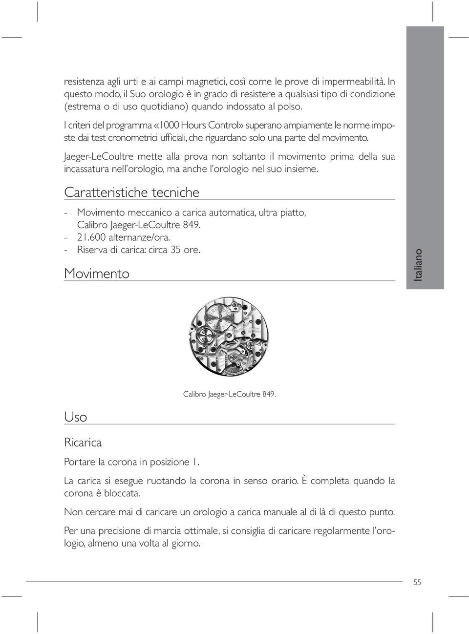 I criteri del programma «1000 Hours Control» superano ampiamente le norme imposte dai test cronometrici ufficiali, che riguardano solo una parte del movimento.