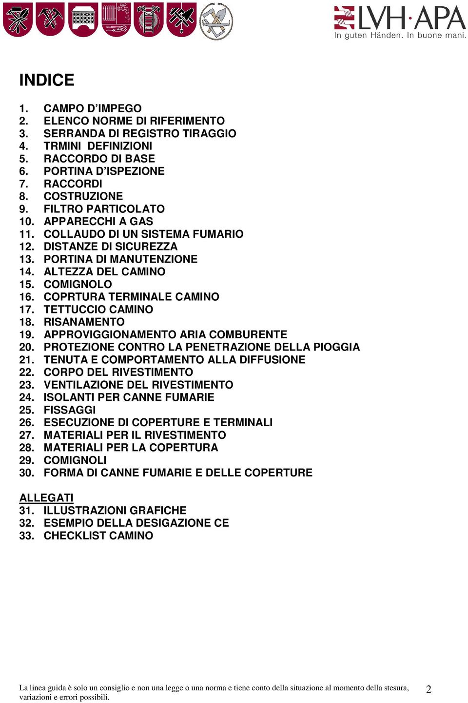 TETTUCCIO CAMINO 18. RISANAMENTO 19. APPROVIGGIONAMENTO ARIA COMBURENTE 20. PROTEZIONE CONTRO LA PENETRAZIONE DELLA PIOGGIA 21. TENUTA E COMPORTAMENTO ALLA DIFFUSIONE 22. CORPO DEL RIVESTIMENTO 23.