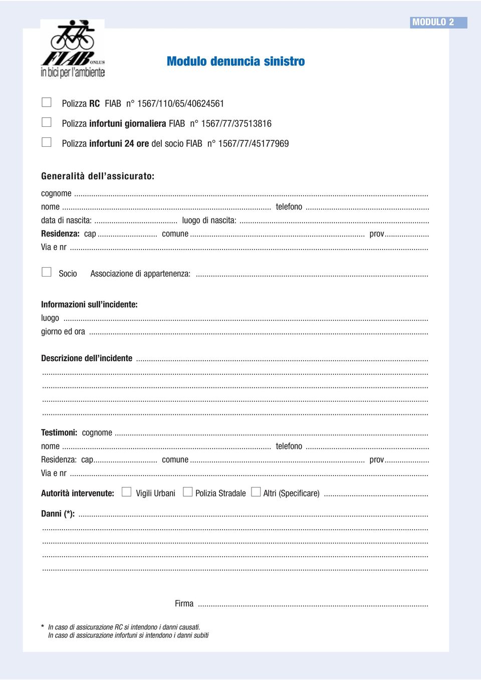 .. Informazioni sull incidente: luogo... giorno ed ora... Descrizione dell incidente... Testimoni: cognome... nome... telefono... Residenza: cap... comune... prov... Via e nr.