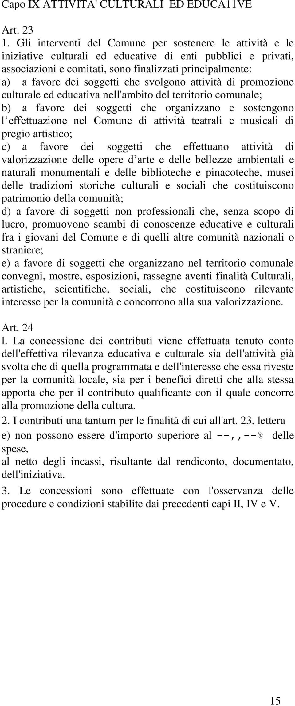 soggetti che svolgono attività di promozione culturale ed educativa nell'ambito del territorio comunale; b) a favore dei soggetti che organizzano e sostengono l effettuazione nel Comune di attività