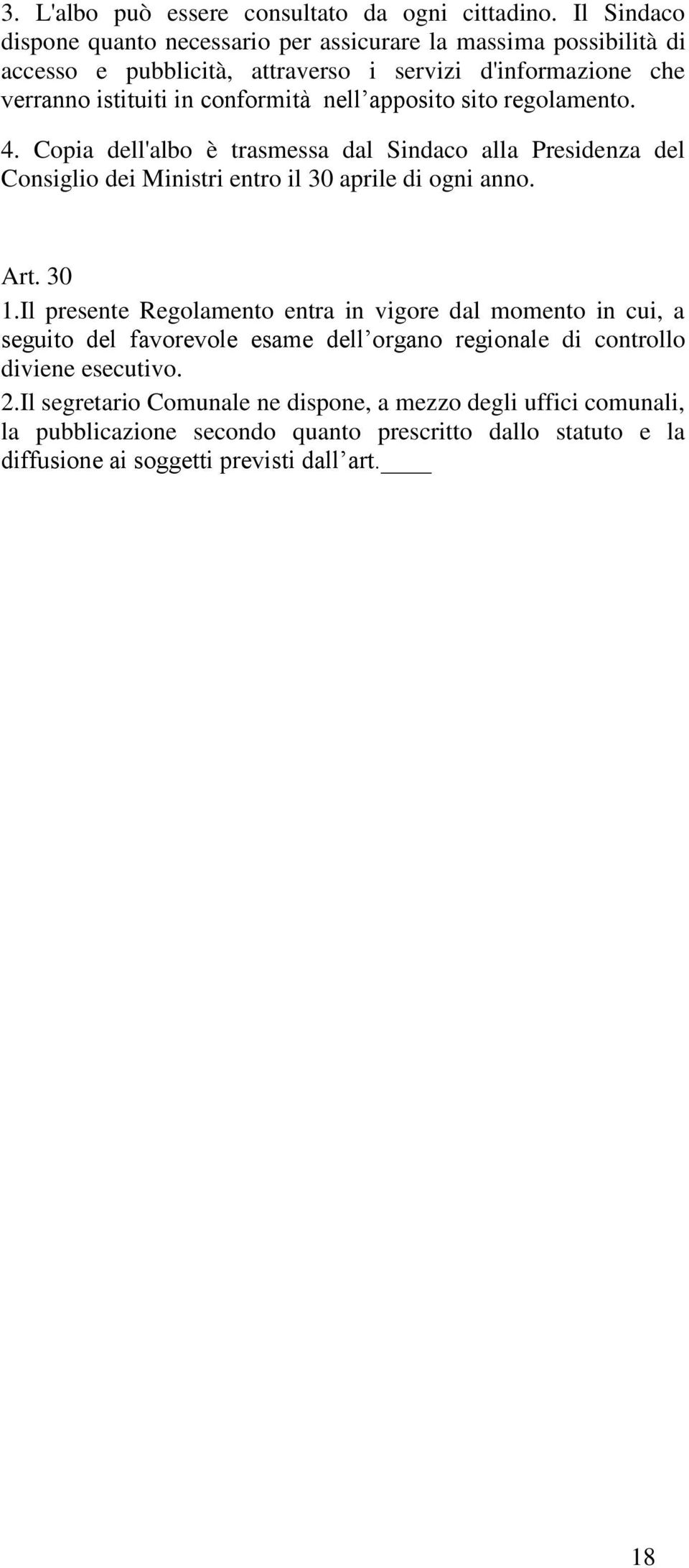 nell apposito sito regolamento. 4. Copia dell'albo è trasmessa dal Sindaco alla Presidenza del Consiglio dei Ministri entro il 30 aprile di ogni anno. Art. 30 1.