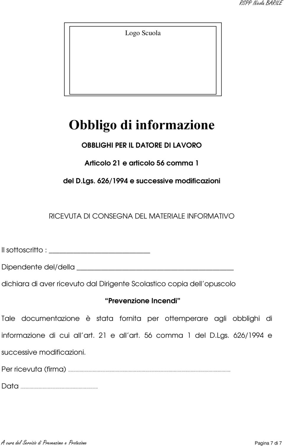 ricevuto dal Dirigente Scolastico copia dell opuscolo Prevenzione Incendi Tale documentazione è stata fornita per ottemperare agli obblighi di