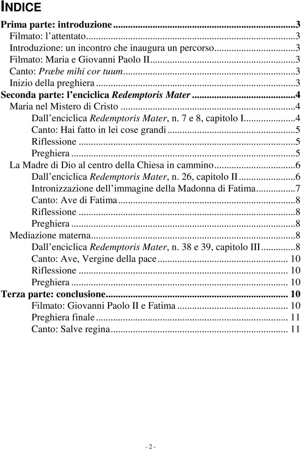 ..4 Canto: Hai fatto in lei cose grandi...5 Riflessione...5 Preghiera...5 La Madre di Dio al centro della Chiesa in cammino...6 Dall enciclica Redemptoris Mater, n. 26, capitolo II.