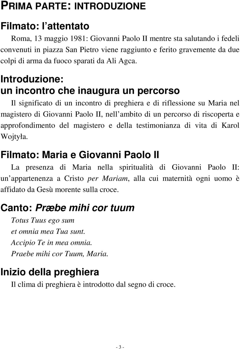 Introduzione: un incontro che inaugura un percorso Il significato di un incontro di preghiera e di riflessione su Maria nel magistero di Giovanni Paolo II, nell ambito di un percorso di riscoperta e