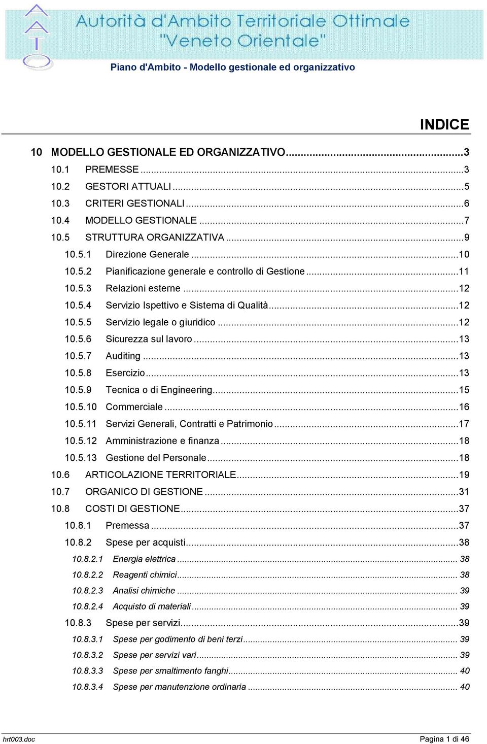 ..13 10.5.7 Auditing...13 10.5.8 Esercizio...13 10.5.9 Tecnica o di Engineering...15 10.5.10 Commerciale...16 10.5.11 Servizi Generali, Contratti e Patrimonio...17 10.5.12 Amministrazione e finanza.