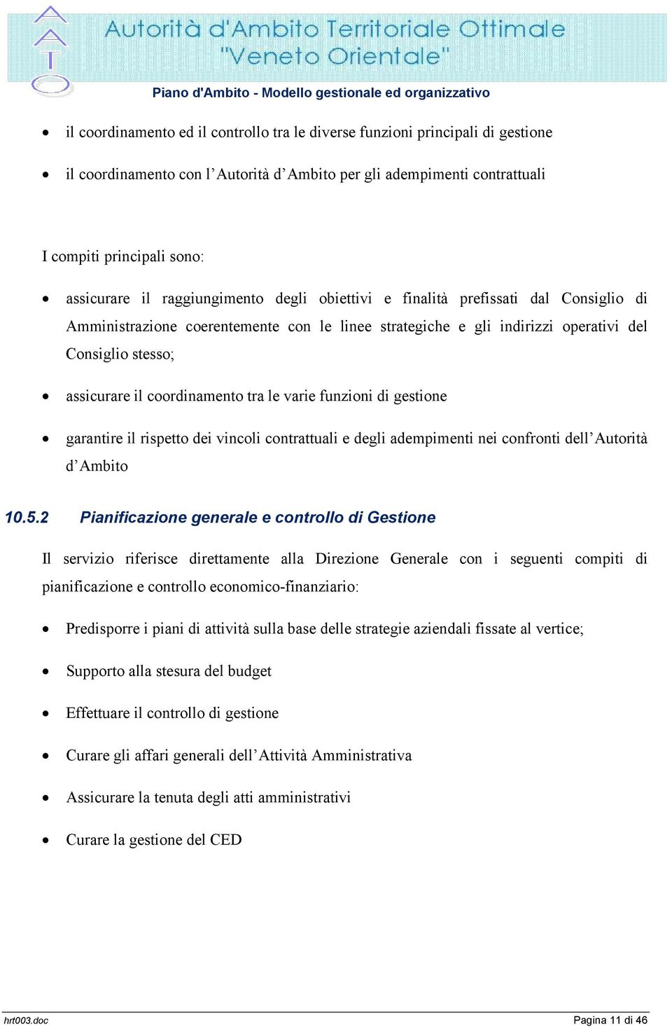 coordinamento tra le varie funzioni di gestione garantire il rispetto dei vincoli contrattuali e degli adempimenti nei confronti dell Autorità d Ambito 10.5.