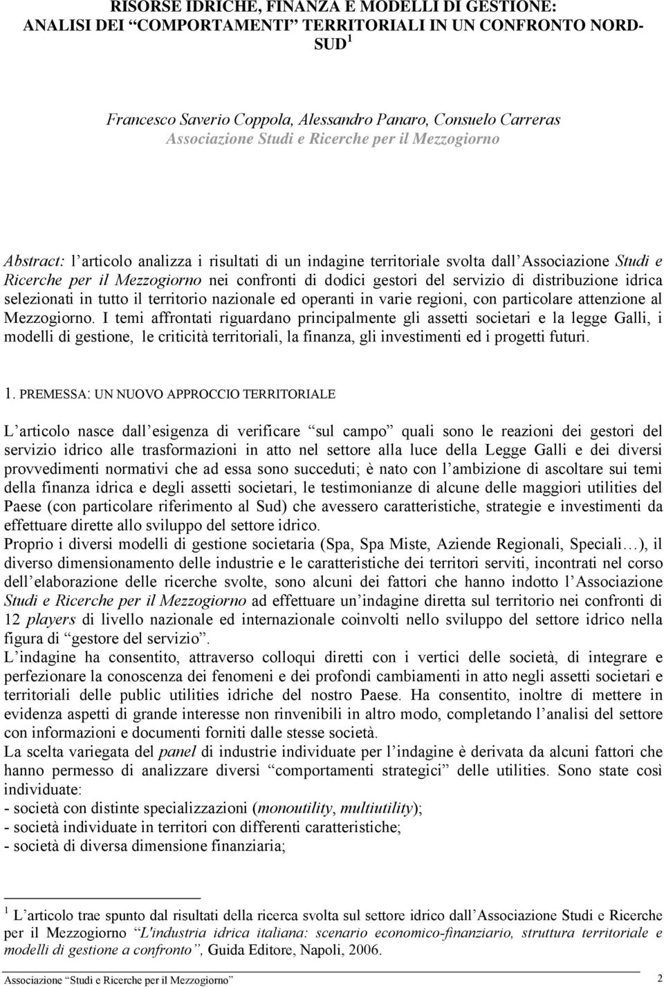 servizio di distribuzione idrica selezionati in tutto il territorio nazionale ed operanti in varie regioni, con particolare attenzione al Mezzogiorno.