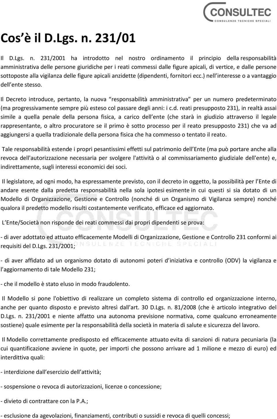 231/2001 ha introdotto nel nostro ordinamento il principio della responsabilità amministrativa delle persone giuridiche per i reati commessi dalle figure apicali, di vertice, e dalle persone