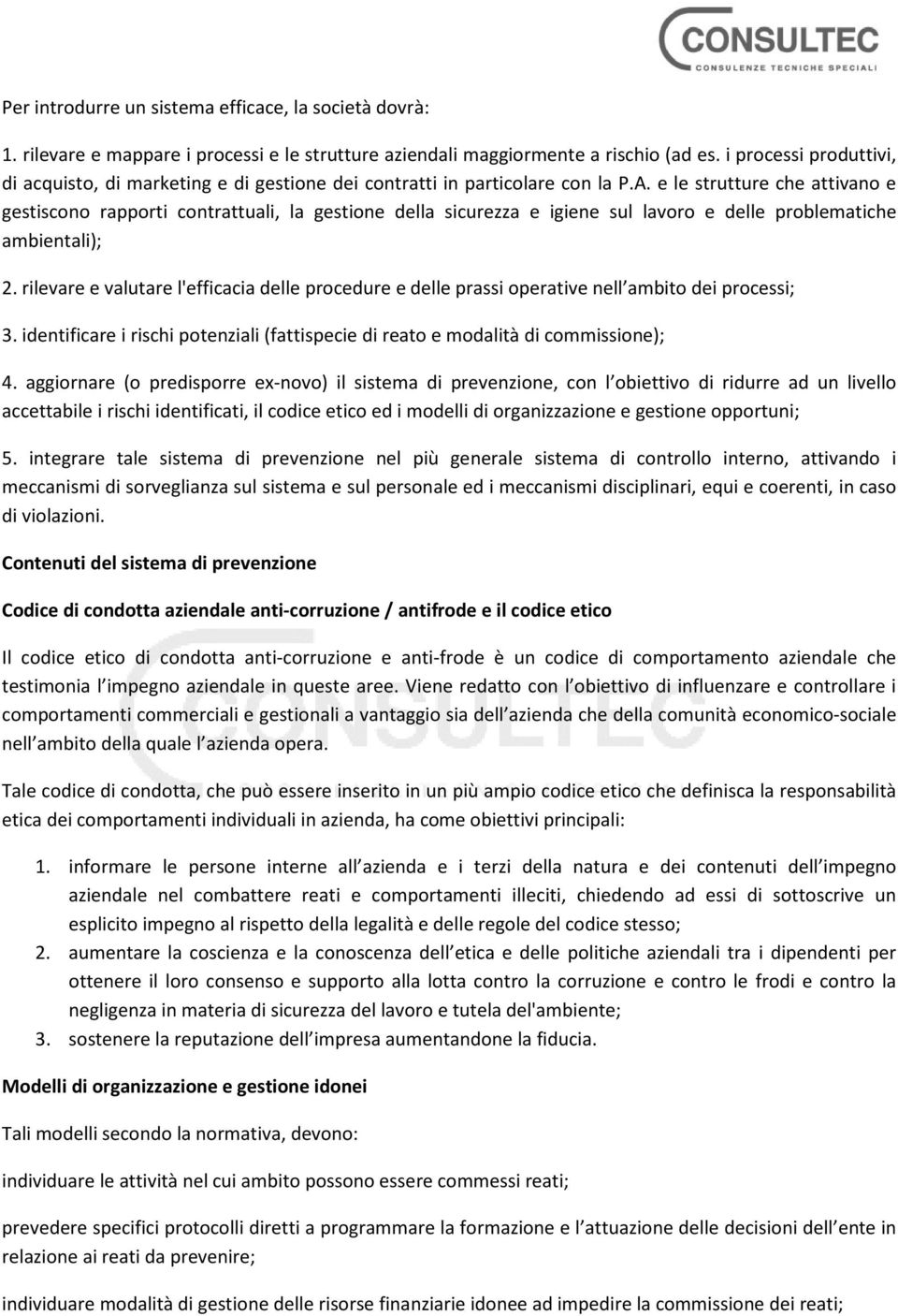 e le strutture che attivano e gestiscono rapporti contrattuali, la gestione della sicurezza e igiene sul lavoro e delle problematiche ambientali); 2.