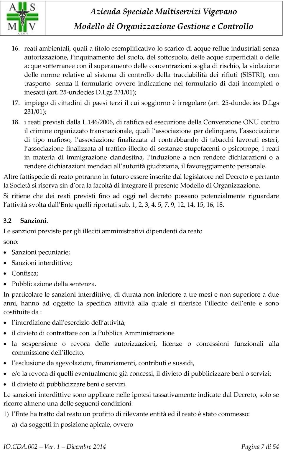 formulario ovvero indicazione nel formulario di dati incompleti o inesatti (art. 25-undecies D.Lgs 231/01); 17. impiego di cittadini di paesi terzi il cui soggiorno è irregolare (art. 25-duodecies D.