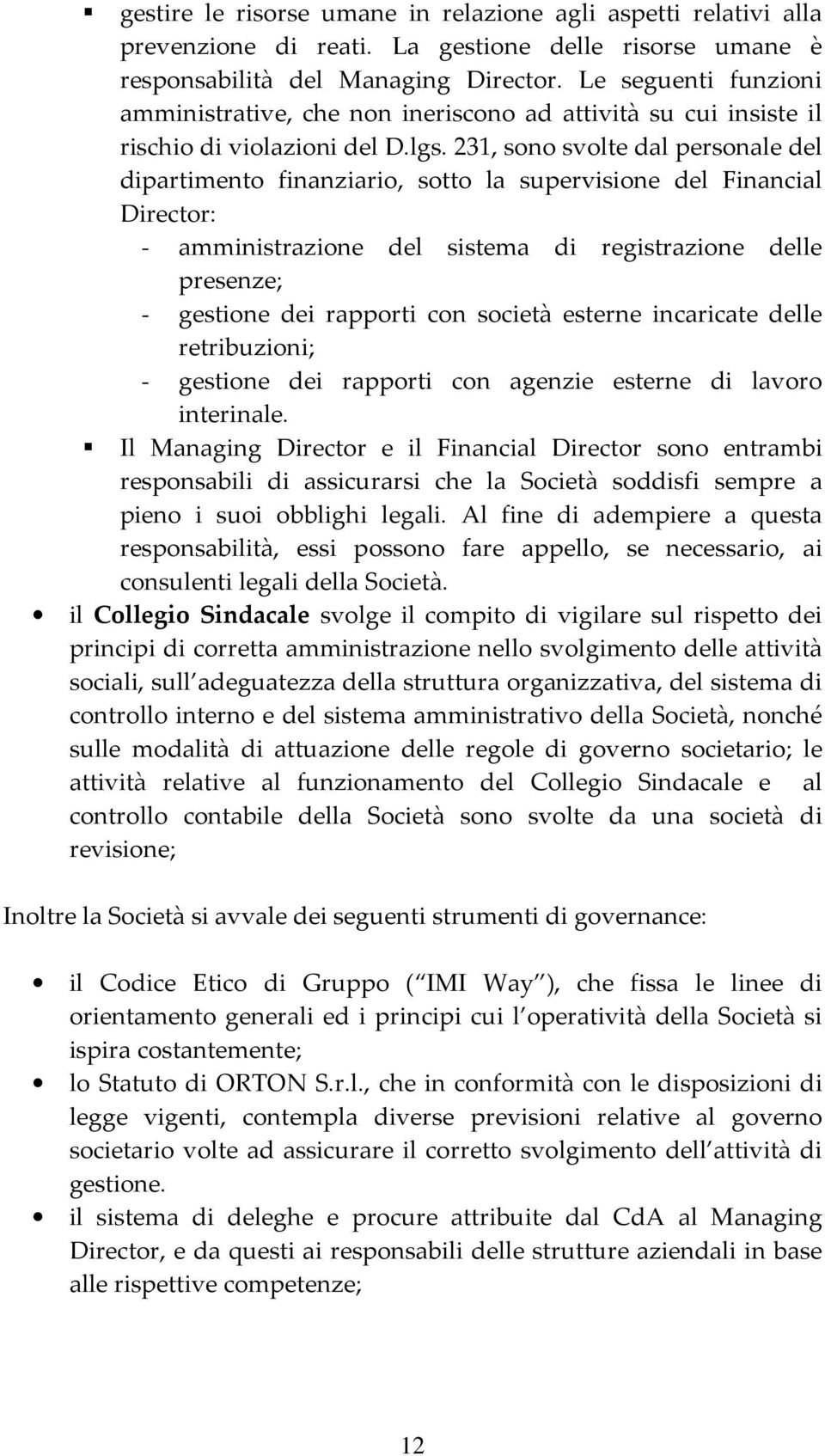 231, sono svolte dal personale del dipartimento finanziario, sotto la supervisione del Financial Director: - amministrazione del sistema di registrazione delle presenze; - gestione dei rapporti con