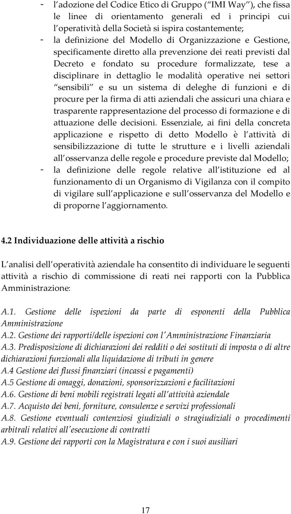 settori sensibili e su un sistema di deleghe di funzioni e di procure per la firma di atti aziendali che assicuri una chiara e trasparente rappresentazione del processo di formazione e di attuazione